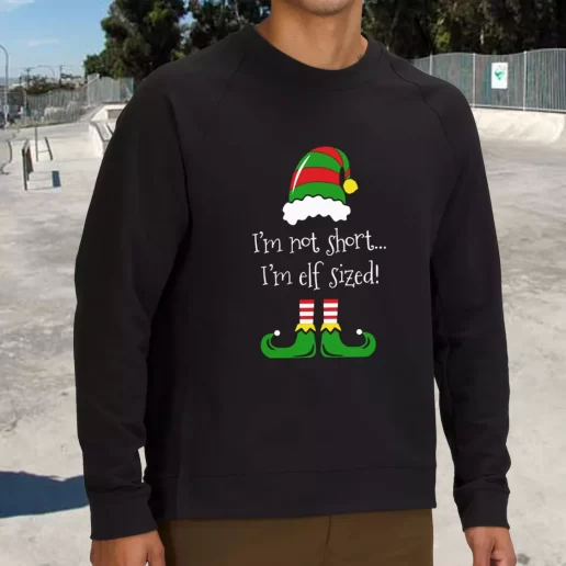 Streetwear Sweatshirt Im Not Short Im ELF Sized Xmas Life Sweater 1