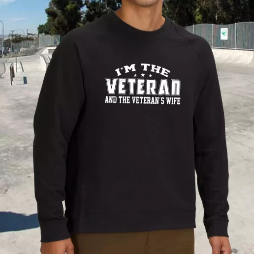 Streetwear Sweatshirt Im The Veteran And The Veterans Wife Army Veterans Day Gifts 1