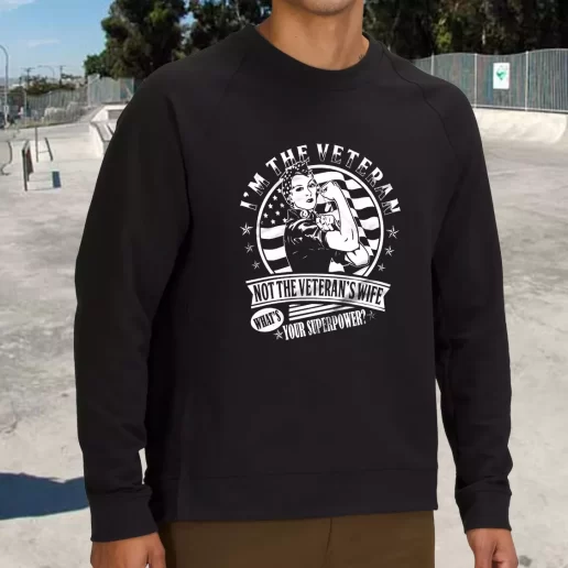 Streetwear Sweatshirt Im The Veteran Not The Veterans Wife Army Veterans Day Gifts 1