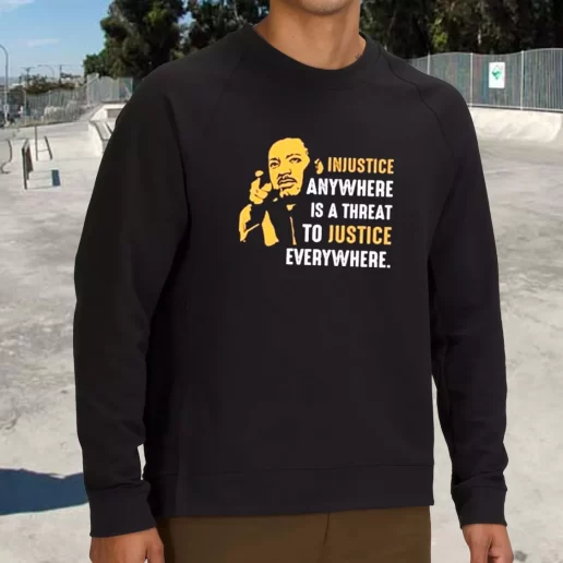 Streetwear Sweatshirt Injustice Anywhere Martin Luther King Jr 1