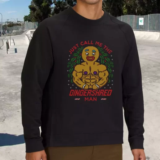 Streetwear Sweatshirt Just Call Me The Gingershred Man Xmas Life Sweater 1