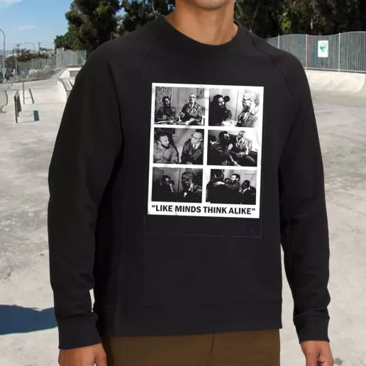 Streetwear Sweatshirt Like Minds Think Alike Martin Luther King Jr 1