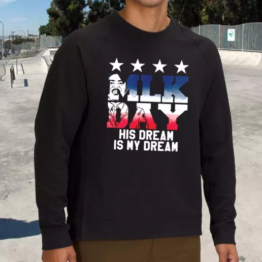 Streetwear Sweatshirt Martin Luther King Jr His Dream Is My Dream 1