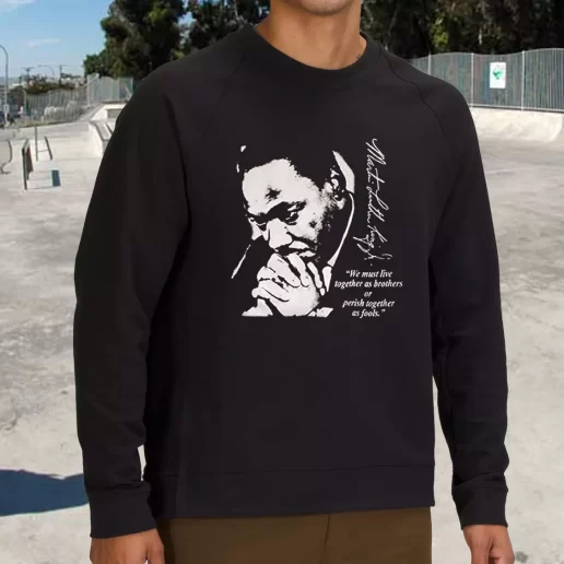 Streetwear Sweatshirt Martin Luther King Jr We Must Live Together 1