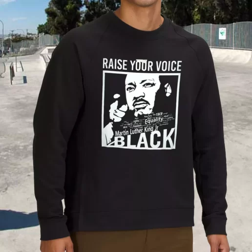 Streetwear Sweatshirt Martin Luther King Raise Your Voice 1