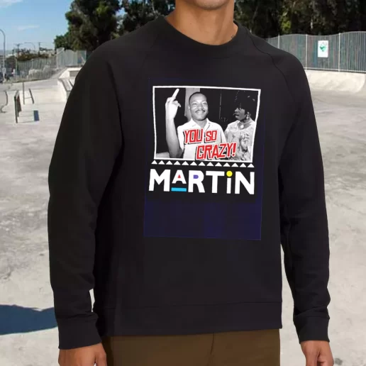 Streetwear Sweatshirt Martin Mlk Martin Luther King You So Crazy 1