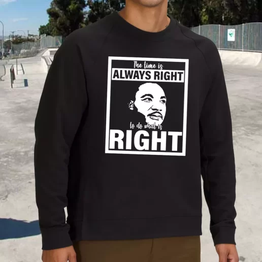 Streetwear Sweatshirt Mlk Do What Is Right Martin Luther King Quote 1