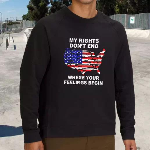 Streetwear Sweatshirt My Rights Dont End Where Your Feelings Begin Army Veterans Day Gifts 1