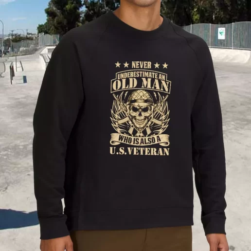 Streetwear Sweatshirt Never Underestimate An Old Man Who Is Also A US Army Veterans Day Gifts 1