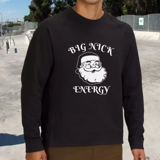 Streetwear Sweatshirt SAnta BIG NICK ENERGY Xmas Life Sweater 1
