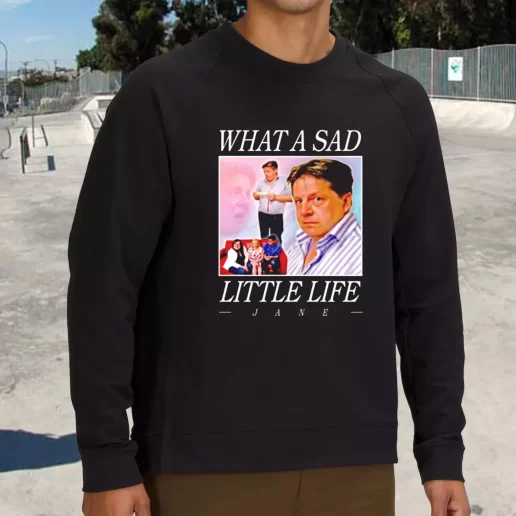 Streetwear Sweatshirt What A Sad Little Life Jane Xmas Life Sweater 1