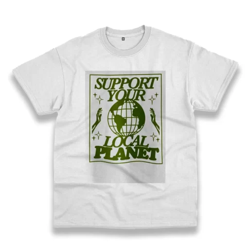 Support Your Local Planet Casual Earth Day T Shirt 1