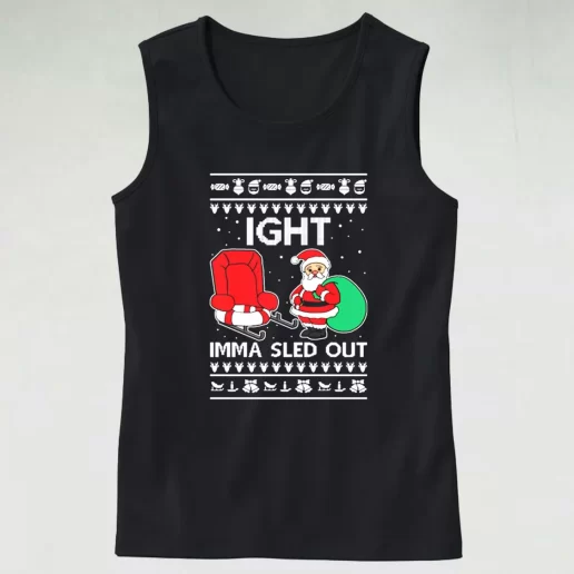 Tank Top Ight Imma Sled Out Meme Santa Claus Tank Top Xmas Idea 1