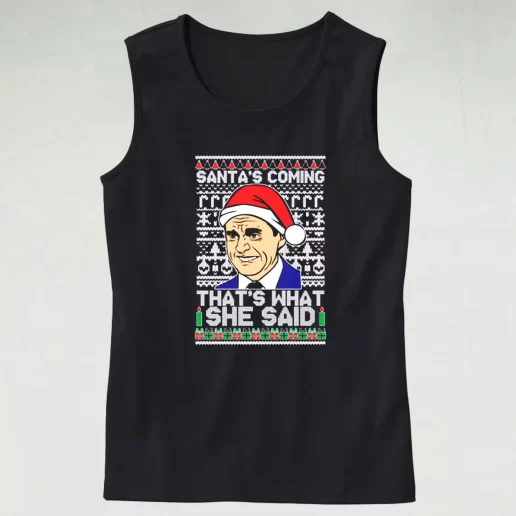 Tank Top Michael Scott Santas Coming What She Said Tank Top Xmas Idea 1