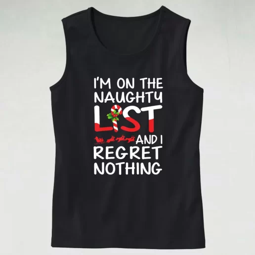 Tank Top X Mas Im On The Naughty List And I Regret Nothing Tank Top Xmas Idea 1