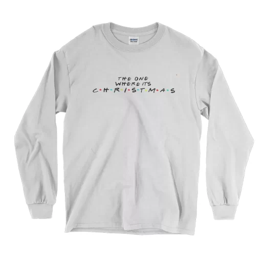 The One Where Its Christmas Long Sleeve T Shirt Christmas Outfit 1