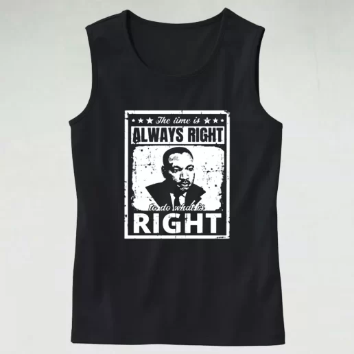 The Time Is Always Right To Do What Is Right Martin Luther King Jr MLK Tank Top 1