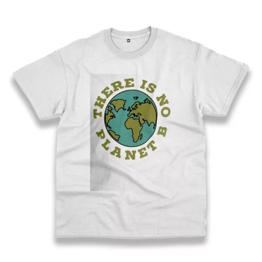 There Is No Planet B Casual Earth Day T Shirt 1