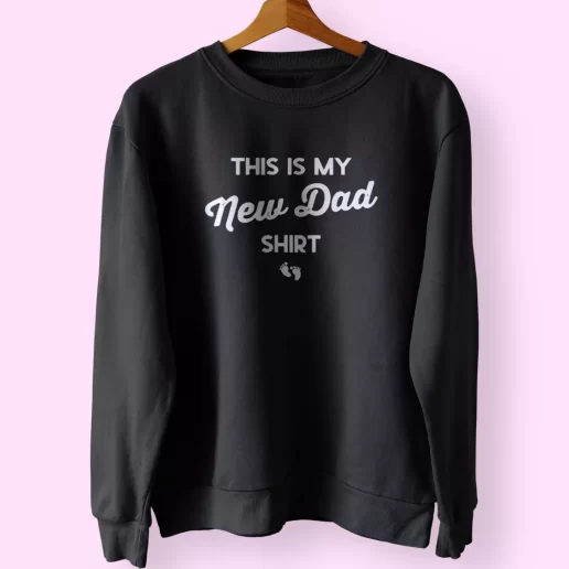 This Is My New Dad Shirt Funny Father Day Sweatshirt 1