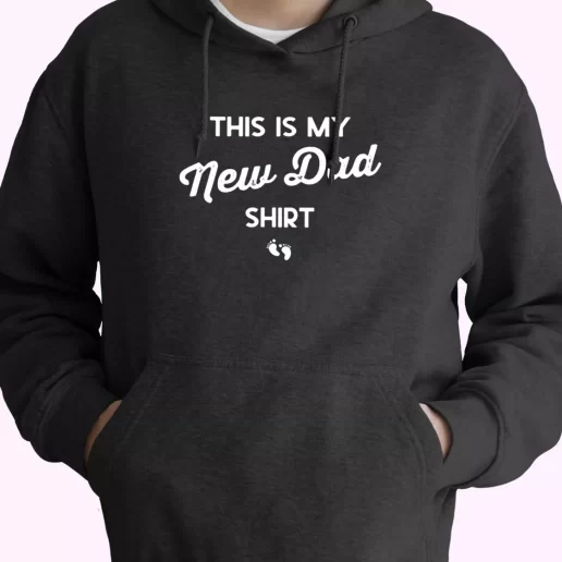 This Is My New Dad Shirt Hoodie Father Day Gift 1