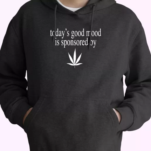 Today Good Mood Is Sponsored By Weed Fashionable Hoodie 1