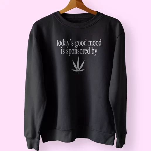 Today Good Mood Is Sponsored By Weed Sweatshirt Outfit 1