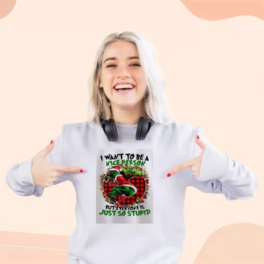 Ugly Sweatshirt Grinch Quote I Want To Be A Nice Person Xmas Day Outfit 1