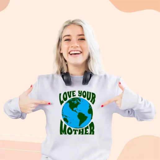 Ugly Sweatshirt Love Your Mother Gift For Earth Day 1