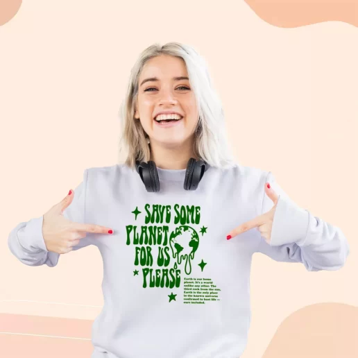 Ugly Sweatshirt Save Some Planet For Us Please Gift For Earth Day 1