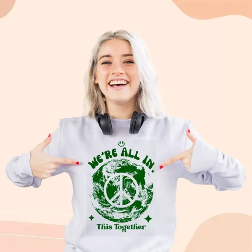 Ugly Sweatshirt Were All In This Planet Together Gift For Earth Day 1