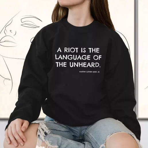 Vintage Sweatshirt A Riot Is The Language Of The Unheard Quote Martin Luther King Jr 1