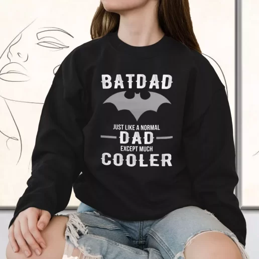 Vintage Sweatshirt Batdad Like A Normal Dad Just Way Cooler Gift for Father Day From Daughter 1