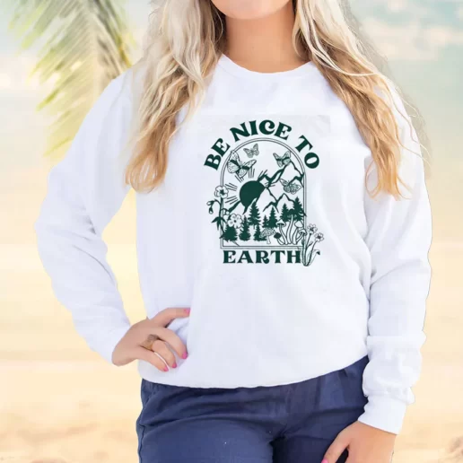 Vintage Sweatshirt Be Nice To Earth Earth Day Idea 1