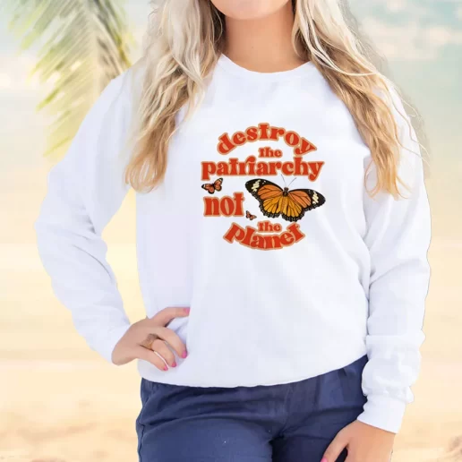 Vintage Sweatshirt Butterfly Destroy The Patriarchy Not The Planet Earth Day Idea 1