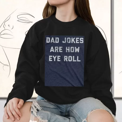 Vintage Sweatshirt Dad Jokes Are How Eye Roll Gift for Father Day From Daughter 1