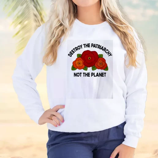 Vintage Sweatshirt Destroy The Patriarchy Not The Planet Earth Day Idea 1