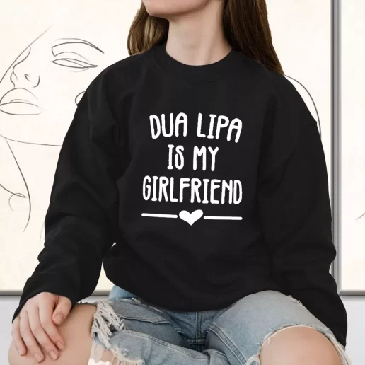 Vintage Sweatshirt Dua Lipa Is My Girlfriend 1