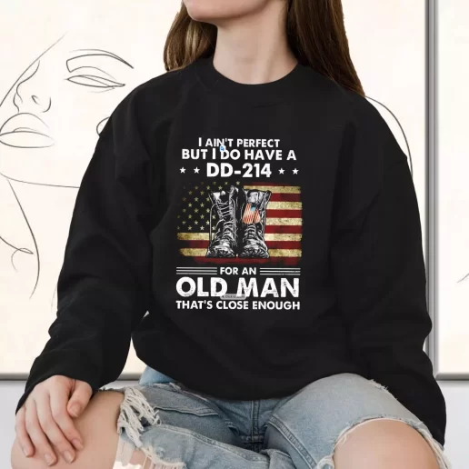 Vintage Sweatshirt I Aint Perfect But I Do Have A DD 214 For An Old Man Bulk Veterans Day Gifts 1