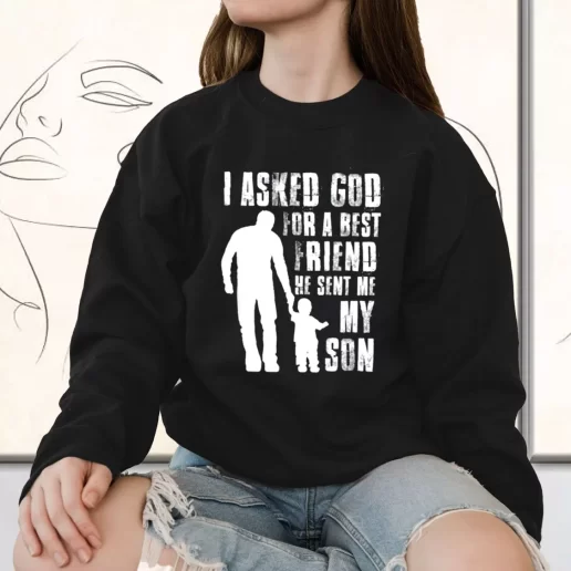 Vintage Sweatshirt I Asked God For A Best Friend He Sent Me My Son Gift for Father Day From Daughter 1