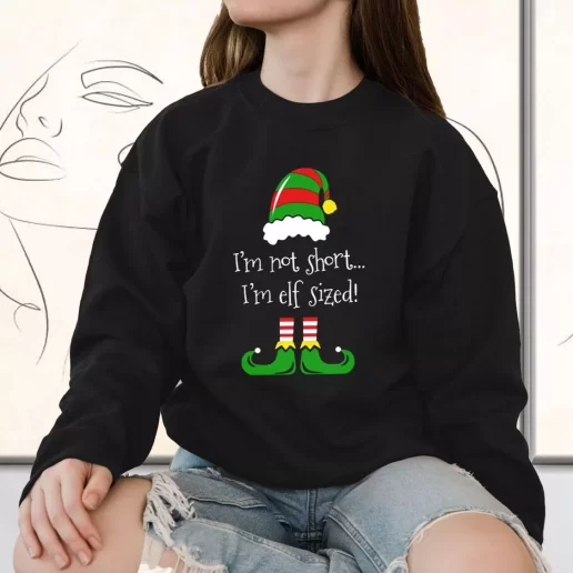 Vintage Sweatshirt Im Not Short Im ELF Sized Holiday Xmas Outfits 1