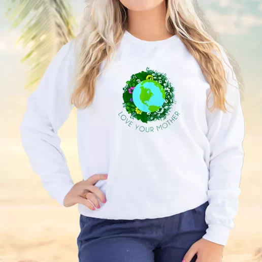 Vintage Sweatshirt Love Your Mother Earth And Flowers Earth Day Idea 1