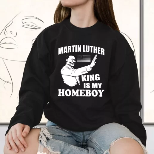 Vintage Sweatshirt Martin Luther King Is My Homeboy 1