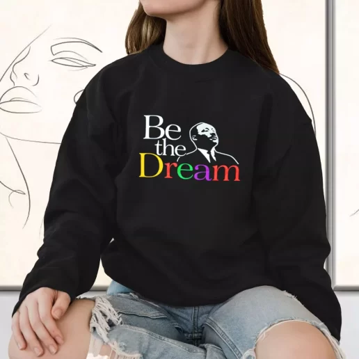 Vintage Sweatshirt Martin Luther King Jr Be The Dream 1