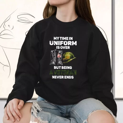 Vintage Sweatshirt My Time In Uniform Is Over But Being A Veteran Never Ends Bulk Veterans Day Gifts 1