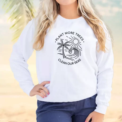 Vintage Sweatshirt Plant More Trees Clean The Seas Earth Day Idea 1