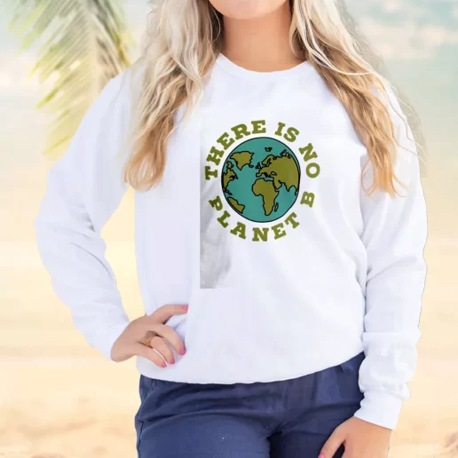 Vintage Sweatshirt There Is No Planet B Earth Day Idea 1