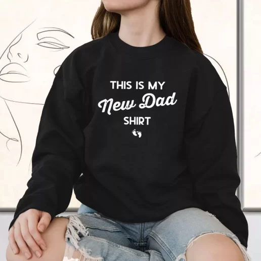 Vintage Sweatshirt This Is My New Dad Shirt Gift for Father Day From Daughter 1