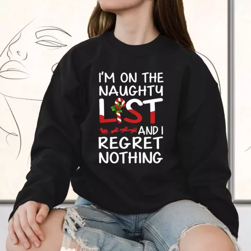 Vintage Sweatshirt X Mas Im On The Naughty List And I Regret Nothing Holiday Xmas Outfits 1
