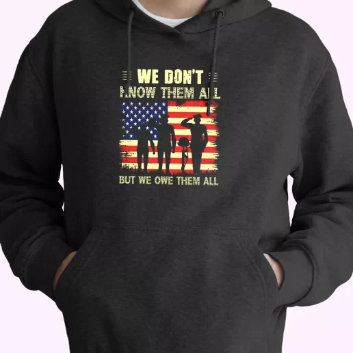 We Dont Know Them All but We Owe Them All Old Hoodie Veterans Day 1