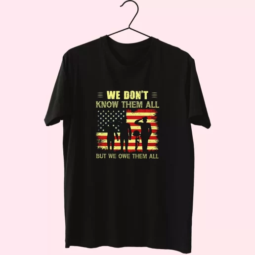 We Dont Know Them All but We Owe Them All Vetrerans Day T Shirt 1